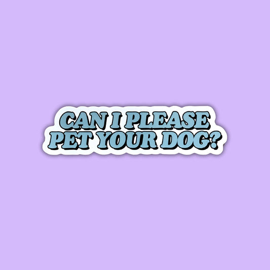 Laptop Sticker - Can I Please Pet Your Dog?